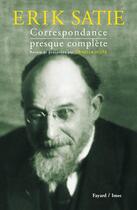 Couverture du livre « Correspondance presque complète » de Erik Satie aux éditions Fayard