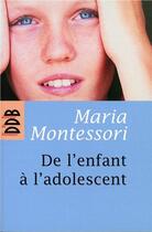 Couverture du livre « De l'enfant à l'adolescent » de Maria Montessori aux éditions Desclee De Brouwer
