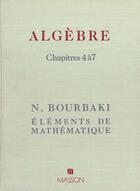 Couverture du livre « Algebre Chapitres 4 A 7 » de Nicolas Bourbaki aux éditions Elsevier-masson