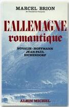 Couverture du livre « L'Allemagne romantique t.3 » de Marcel Brion aux éditions Albin Michel