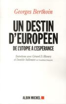 Couverture du livre « Un destin européen ; de l'utopie à l'espérance » de Georges Berthoin et Gerard D. Khoury aux éditions Albin Michel