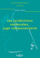 Couverture du livre « Les juridictions nationales, juge communautaire » de Olivier Dubos aux éditions Dalloz