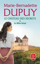 Couverture du livre « Le château des secrets Tome 1 : Le Rêve brisé » de Marie-Bernadette Dupuy aux éditions Le Livre De Poche