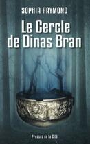 Couverture du livre « Le cercle de Dinas Bran » de Sophia Raymond aux éditions Presses De La Cite