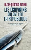 Couverture du livre « Les écrivains qui ont fait la République » de Alain-Gerard Slama aux éditions Plon