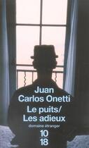 Couverture du livre « Les Puits ; Les Adieux » de Juan Carlos Onetti aux éditions 10/18