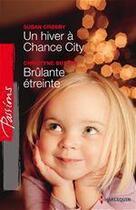 Couverture du livre « Un hiver à Chance City ; brûlante étreinte » de Crosby Susan et Christyne Buttler aux éditions Harlequin