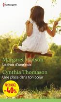 Couverture du livre « Le fruit d'une nuit ; une place dans ton coeur » de Margaret Watson et Cynthia Thomason aux éditions Harlequin