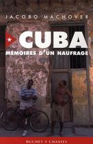 Couverture du livre « Cuba ; mémoires d'un naufrage » de Jacobo Machover aux éditions Buchet Chastel