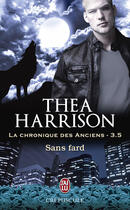 Couverture du livre « La chronique des anciens t.3.5 ; sans fard » de Thea Harrison aux éditions J'ai Lu