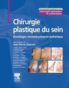 Couverture du livre « Chirurgie plastique et reconstructrice du sein ; oncoplastie, reconstruction et esthétique » de Jean-Pierre Chavoin aux éditions Elsevier-masson
