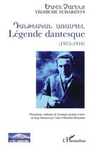 Couverture du livre « Légende dantesque ; 1915-1916 » de Yeghiche Tcharents aux éditions L'harmattan