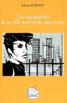 Couverture du livre « Les ségrégations de la ville-métropole américaine » de Sylvette Puissant aux éditions Editions L'harmattan