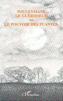 Couverture du livre « Souleymane le guérisseur ou le pouvoir des plantes » de Yves Soubrillard aux éditions Editions L'harmattan