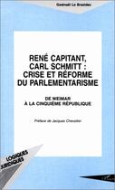 Couverture du livre « René Capitant, Carl Schmitt : crise et réforme du parlementarisme ; de Weimar à la cinquième république » de Gwenael Le Brazidec aux éditions Editions L'harmattan