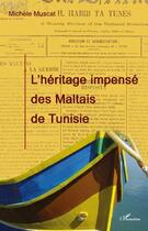 Couverture du livre « L'héritage impensé des Maltais de Tunisie » de Michele Muscat aux éditions Editions L'harmattan