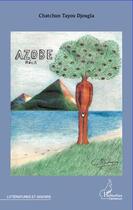 Couverture du livre « Azobe » de Chatchun Tayou Djougla aux éditions Editions L'harmattan