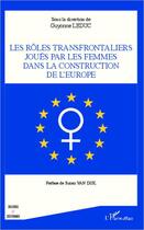 Couverture du livre « Les rôles transfrontaliers joués par les femmes dans la construction de l'Europe » de Guyonne Leduc aux éditions Editions L'harmattan