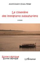 Couverture du livre « Le cimetière des immigrants subsahariens » de Andre-Hubert Onana Mfege aux éditions L'harmattan