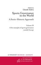 Couverture du livre « Sports governance in the world t.3 ; a few examples of sports governance outside Europe » de Claude Sobry aux éditions Le Manuscrit