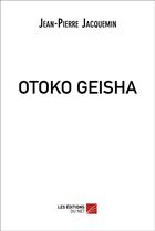 Couverture du livre « Otoko geisha » de Jean-Pierre Jacquemin aux éditions Editions Du Net