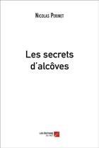 Couverture du livre « Les secrets d'alcôves » de Nicolas Perinet aux éditions Editions Du Net