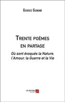 Couverture du livre « Trente poèmes en partage » de Georges Guinand aux éditions Editions Du Net