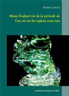 Couverture du livre « Mone l'enfant roi de la période de l'an roi où les enfant sont rois » de Madani Lahiani aux éditions Books On Demand