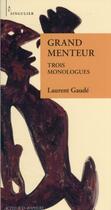 Couverture du livre « Grand menteur : trois monologues » de Laurent Gaudé aux éditions Actes Sud-papiers