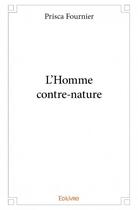 Couverture du livre « L'homme contre-nature » de Prisca Forunier aux éditions Edilivre