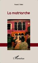 Couverture du livre « La matriarche » de Fouad J. Tabet aux éditions Editions L'harmattan