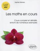 Couverture du livre « Les maths en cours ; MPSI cours complet et detaillé, enrichi de nombreux exemples » de Sophie Rainero aux éditions Ellipses