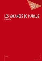 Couverture du livre « Les vacances de Markus » de Cyrille Godefroy aux éditions Mon Petit Editeur