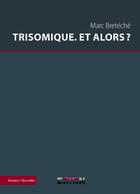 Couverture du livre « Trisomique. et alors ? » de Marc Breteche aux éditions Inlibroveritas