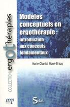 Couverture du livre « Modèles conceptuels en ergothérapie : introduction aux concepts fondamentaux » de Marie-Chantal Morel-Bracq aux éditions Solal