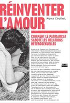 Couverture du livre « Réinventer l'amour : comment le patriarcat sabote les relations hétérosexuelles » de Mona Chollet aux éditions Zones