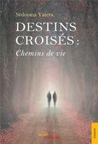 Couverture du livre « Destins croisés : chemins de vie » de Sedouma Yatera aux éditions Jets D'encre