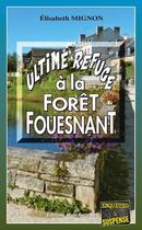 Couverture du livre « Ultime refuge à La Forêt-Fouesnant » de Elisabeth Mignon aux éditions Bargain