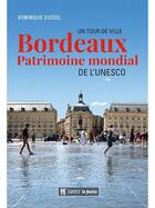 Couverture du livre « Bordeau, patrimoine mondial de l'Unesco ; un tour de ville » de Dominique Dussol aux éditions Le Festin
