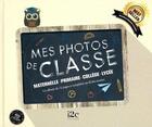 Couverture du livre « Mes photos de classe : maternelle, primaire, collège, lycée » de Carole Guermonprez aux éditions I2c