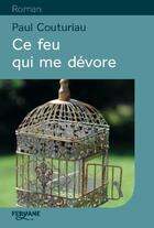 Couverture du livre « Ce feu qui me dévore » de Paul Couturiau aux éditions Feryane