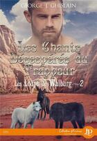 Couverture du livre « Les loups de Walburg t.2 ; les chants désespérés du trappeur » de Georges J. Ghislain aux éditions Juno Publishing