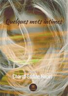 Couverture du livre « Quelques mots intimes » de Naciri Charaf Eddine aux éditions Le Lys Bleu