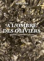 Couverture du livre « A l'ombre des oliviers : Nouvelles et histoires courtes » de Alix Roche aux éditions Publishroom Factory