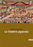 Couverture du livre « Le theatre japonais » de Lequeux Andre aux éditions Culturea