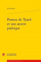 Couverture du livre « Pontus de Tyard et son oeuvre poétique » de Eva Kushner aux éditions Classiques Garnier