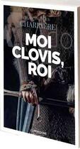 Couverture du livre « Moi Clovis, roi » de Jean-Jacques Charriere aux éditions Moissons Noires