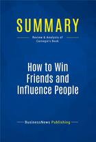 Couverture du livre « Summary : how to win friends and influence people (review and analysis of Carnegie's book) » de  aux éditions Business Book Summaries