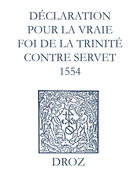 Couverture du livre « Recueil des opuscules 1566. Déclaration pour la vraie foi de la Trinité contre Servet (1554) » de Laurence Vial-Bergon aux éditions Epagine