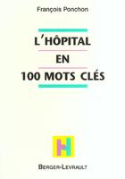 Couverture du livre « Hopital en cent mots cles » de Francois Ponchon aux éditions Berger-levrault